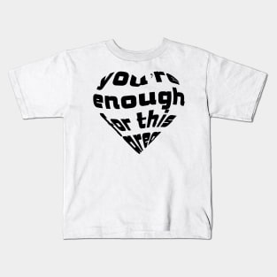 You're enough for this area, Love Quote, Love Expression, Dark Version Kids T-Shirt